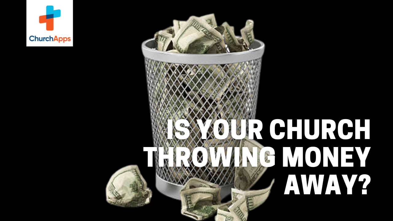 Is Your Church Throwing Money Away?
