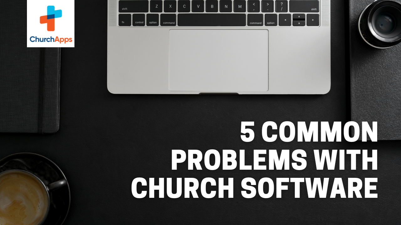 5 Common Problems with Church Software